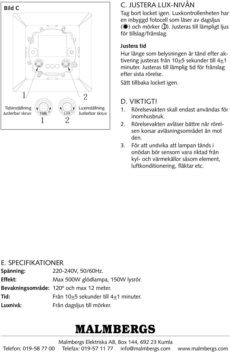 Tidsinställning Justerbar skruv Luxinställning Justerbar skruv D. Viktigt!. Rörelsevakten skall endast användas för inomhusbruk.