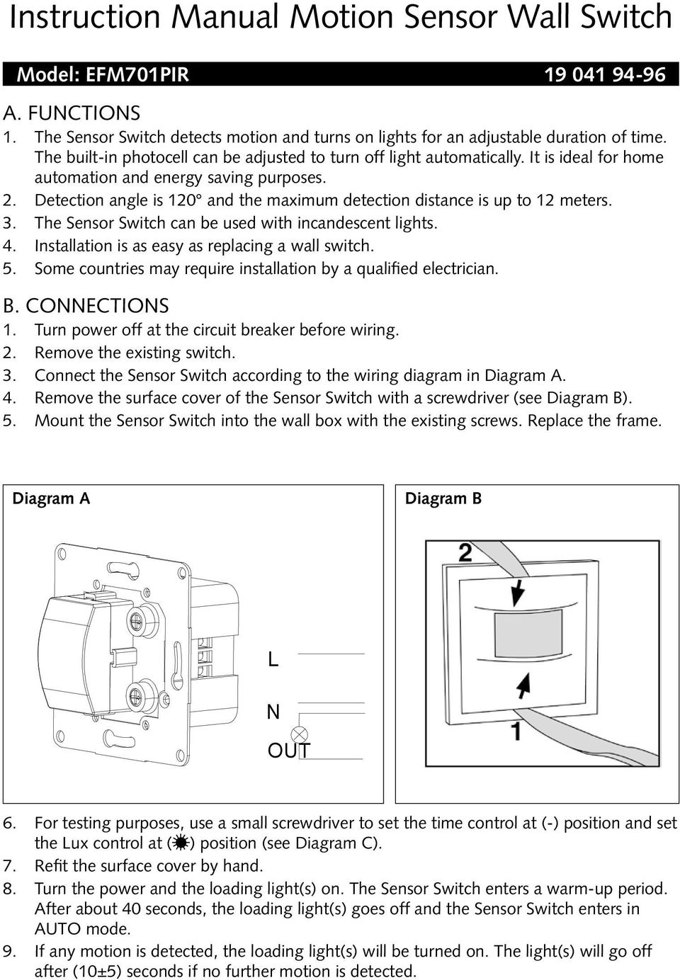 . Detection angle is 0 and the maximum detection distance is up to meters. 3. The Sensor Switch can be used with incandescent lights. 4. Installation is as easy as replacing a wall switch. 5.