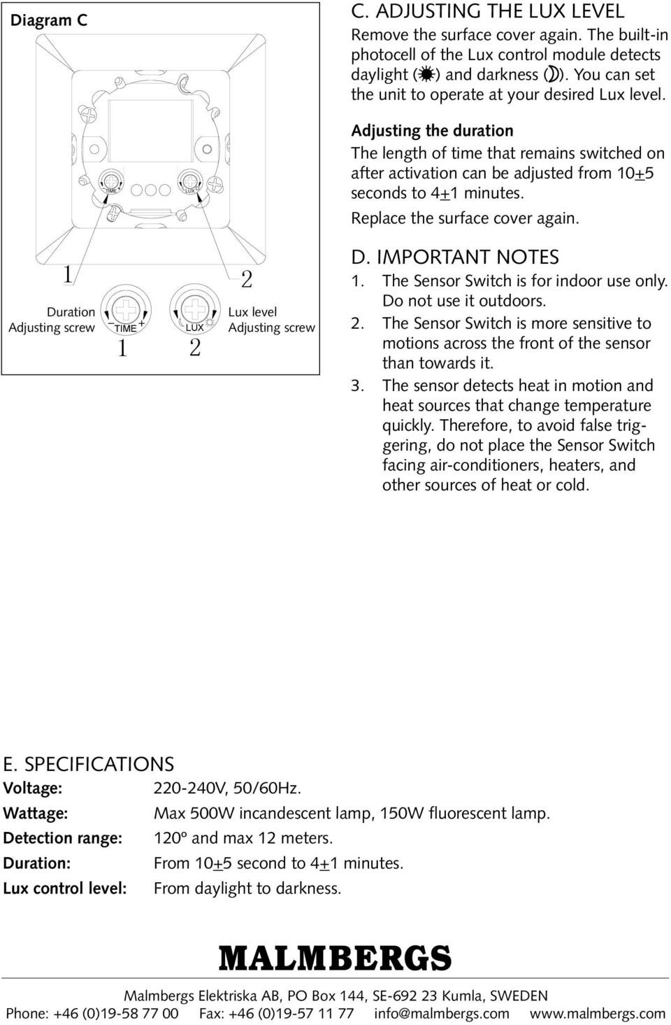 Replace the surface cover again. Duration Adjusting screw Lux level Adjusting screw D. Important notes. The Sensor Switch is for indoor use only. Do not use it outdoors.