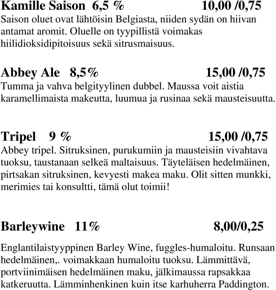 Sitruksinen, purukumiin ja mausteisiin vivahtava tuoksu, taustanaan selkeä maltaisuus. Täyteläisen hedelmäinen, pirtsakan sitruksinen, kevyesti makea maku.