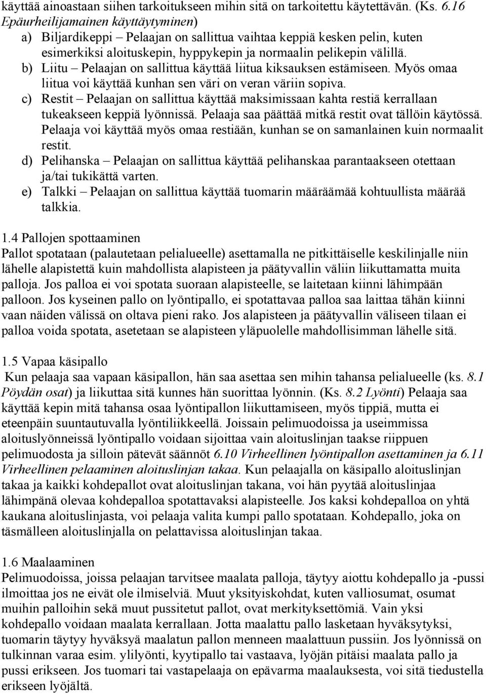 b) Liitu Pelaajan on sallittua käyttää liitua kiksauksen estämiseen. Myös omaa liitua voi käyttää kunhan sen väri on veran väriin sopiva.