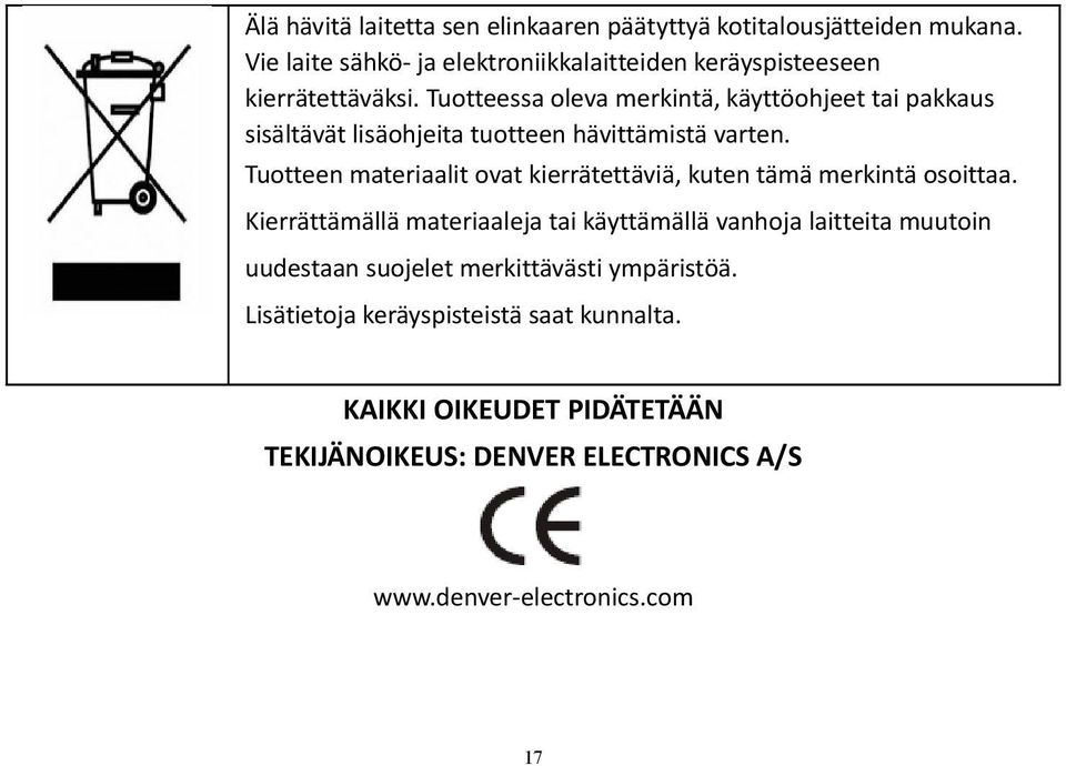 Tuotteessa oleva merkintä, käyttöohjeet tai pakkaus sisältävät lisäohjeita tuotteen hävittämistä varten.