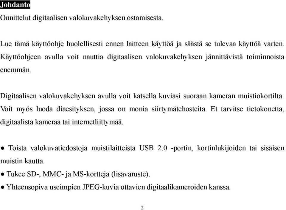 Digitaalisen valokuvakehyksen avulla voit katsella kuviasi suoraan kameran muistiokortilta. Voit myös luoda diaesityksen, jossa on monia siirtymätehosteita.