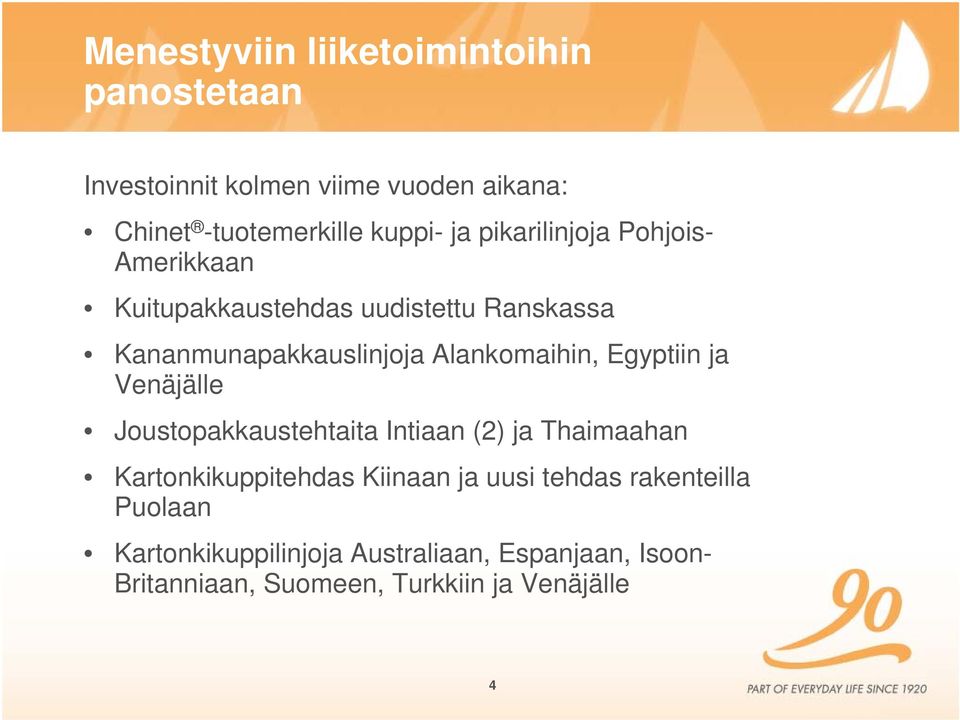 Egyptiin ja Venäjälle Joustopakkaustehtaita Intiaan (2) ja Thaimaahan Kartonkikuppitehdas Kiinaan ja uusi tehdas