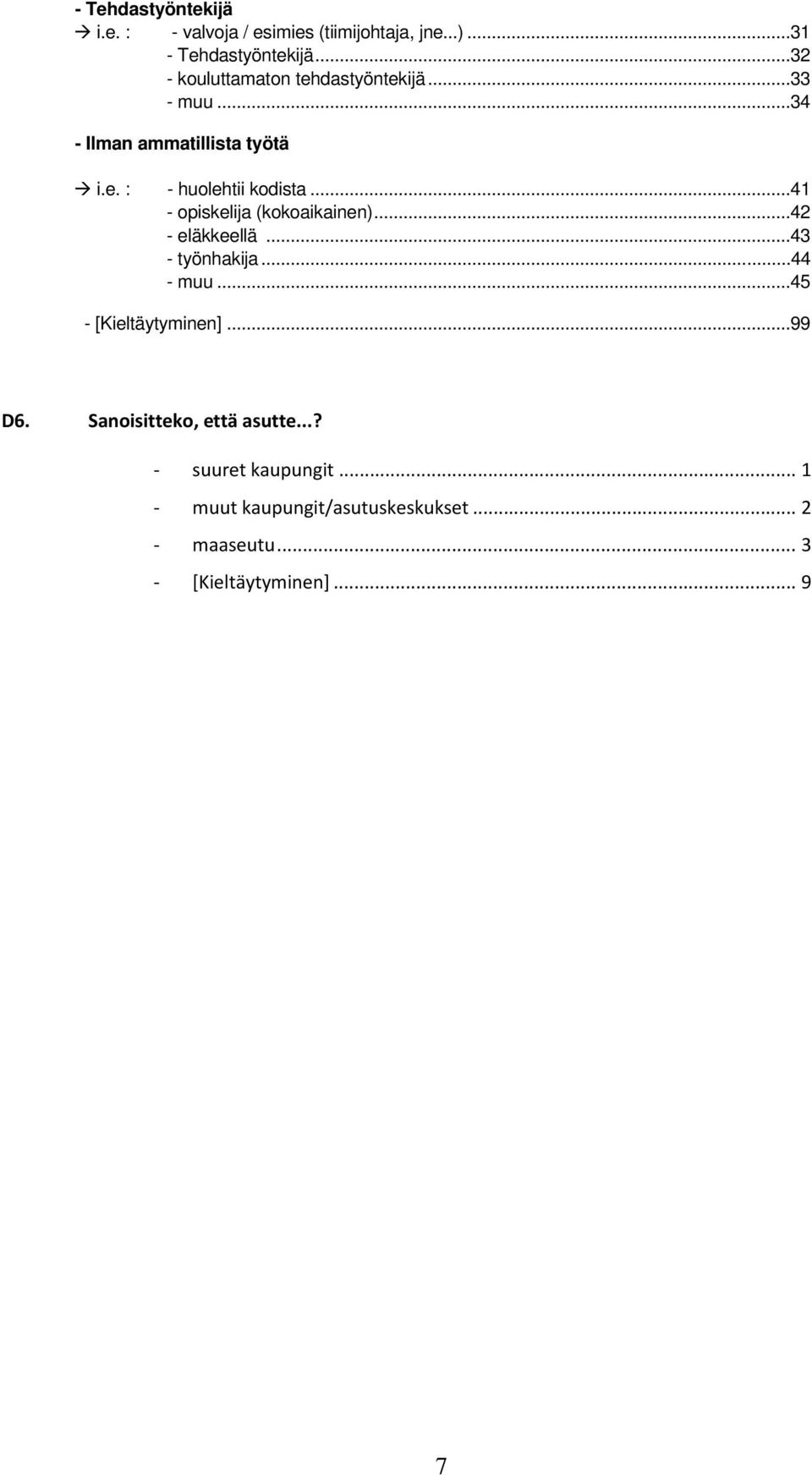 ..41 - opiskelija (kokoaikainen)...42 - eläkkeellä...43 - työnhakija...44 - muu...45 - [Kieltäytyminen]...99 D6.