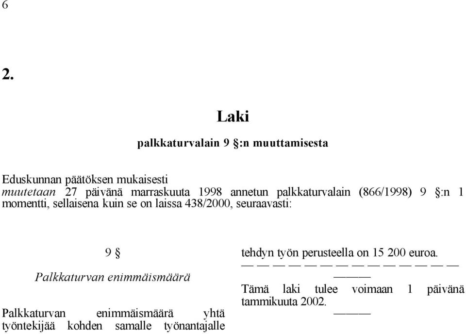 438/2000, seuraavasti: 9 Palkkaturvan enimmäismäärä Palkkaturvan enimmäismäärä