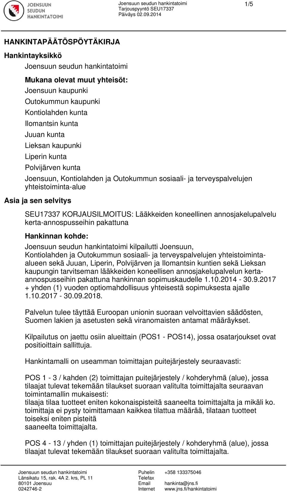 kerta-annospusseihin pakattuna Hankinnan kohde: kilpailutti Joensuun, Kontiolahden ja Outokummun sosiaali- ja terveyspalvelujen yhteistoimintaalueen sekä Juuan, Liperin, Polvijärven ja Ilomantsin