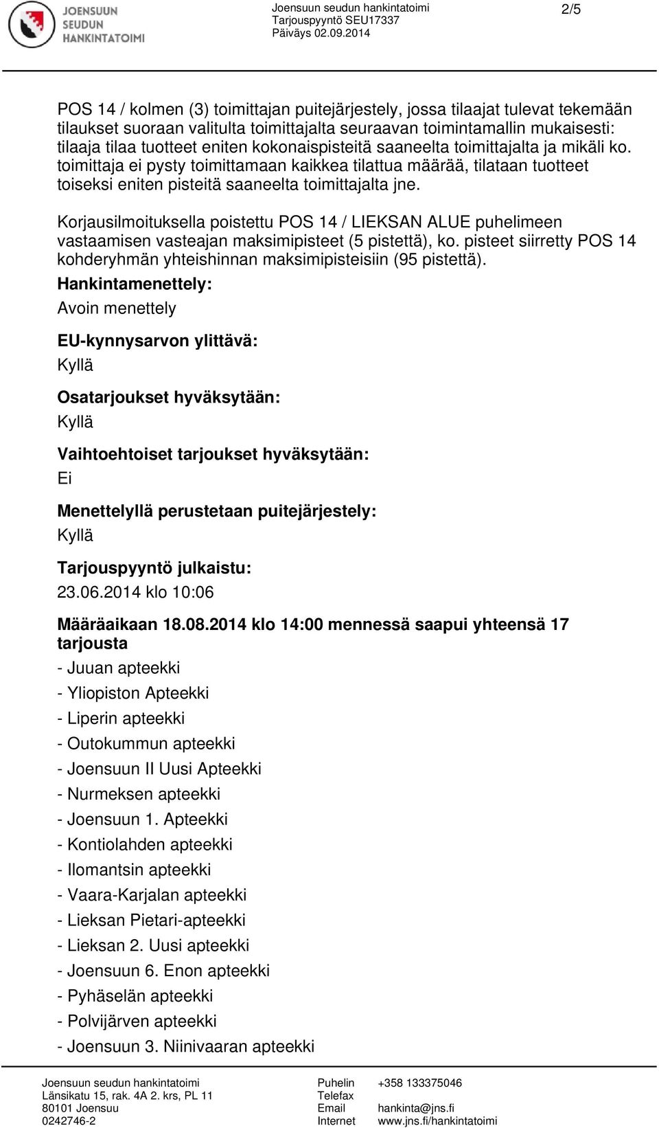 Korjausilmoituksella poistettu POS 14 / LIEKSAN ALUE puhelimeen vastaamisen vasteajan maksimipisteet (5 pistettä), ko.