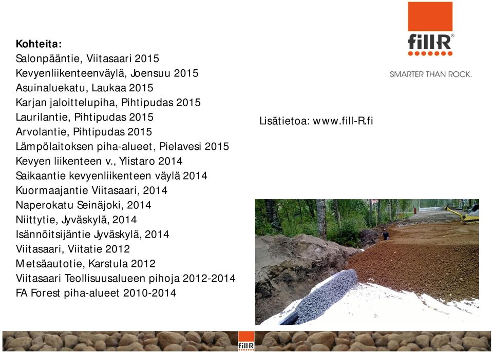 , Ylistaro 2014 Saikaantie kevyenliikenteen väylä 2014 Kuormaajantie Viitasaari, 2014 Naperokatu Seinäjoki, 2014 Niittytie, Jyväskylä, 2014