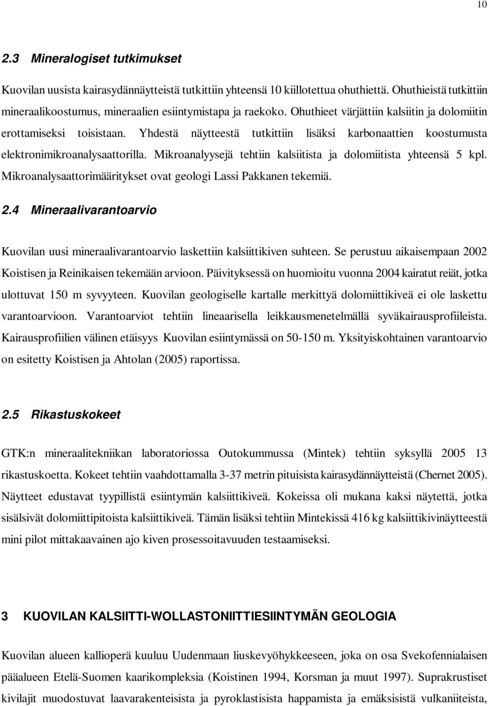 Mikroanalyysejä tehtiin kalsiitista ja dolomiitista yhteensä 5 kpl. Mikroanalysaattorimääritykset ovat geologi Lassi Pakkanen tekemiä. 2.