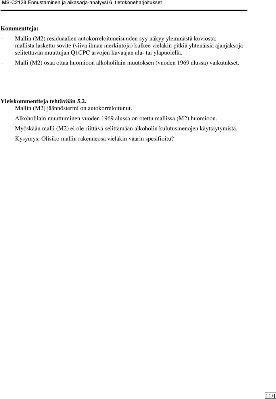 Malli (M2) osaa ottaa huomioon alkoholilain muutoksen (vuoden 1969 alussa) vaikutukset. Yleiskommentteja tehtävään 5.2. Mallin (M2) jäännöstermi on autokorreloitunut.