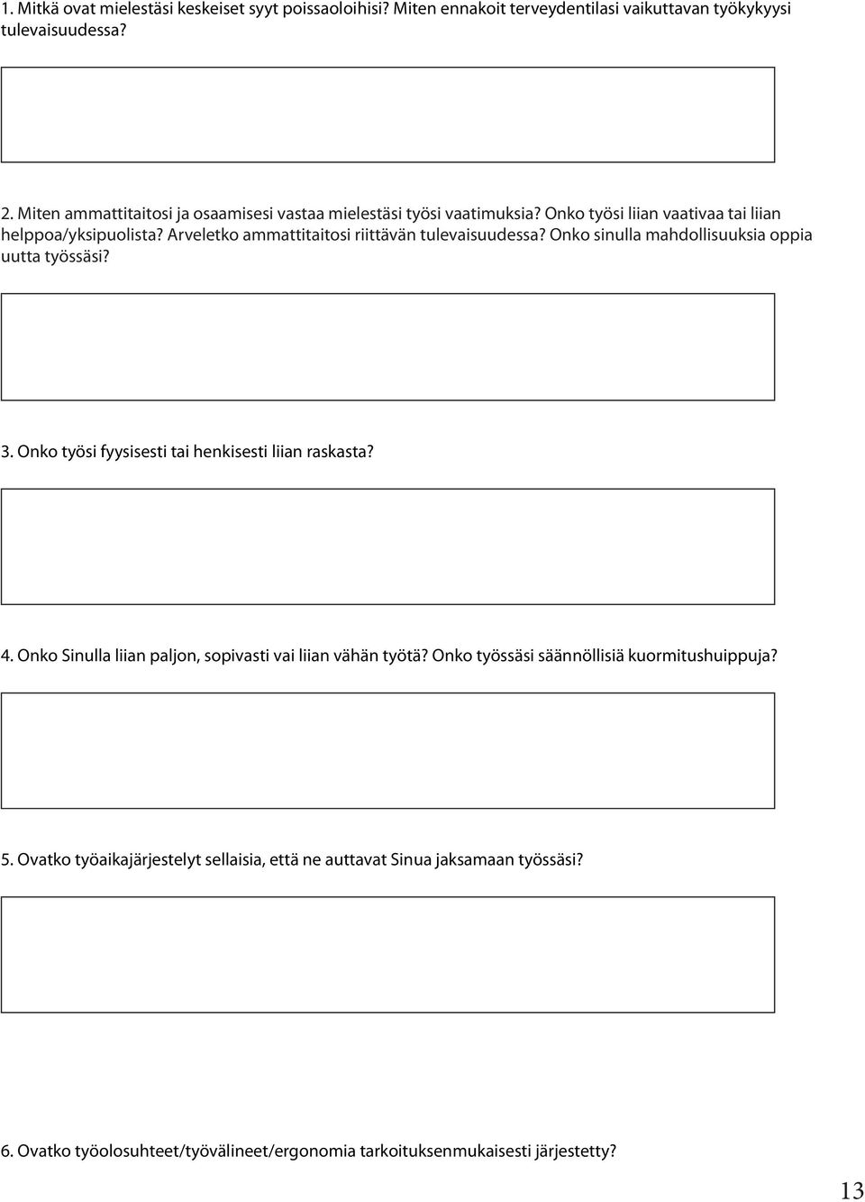 Arveletko ammattitaitosi riittävän tulevaisuudessa? Onko sinulla mahdollisuuksia oppia uutta työssäsi? 3. Onko työsi fyysisesti tai henkisesti liian raskasta? 4.