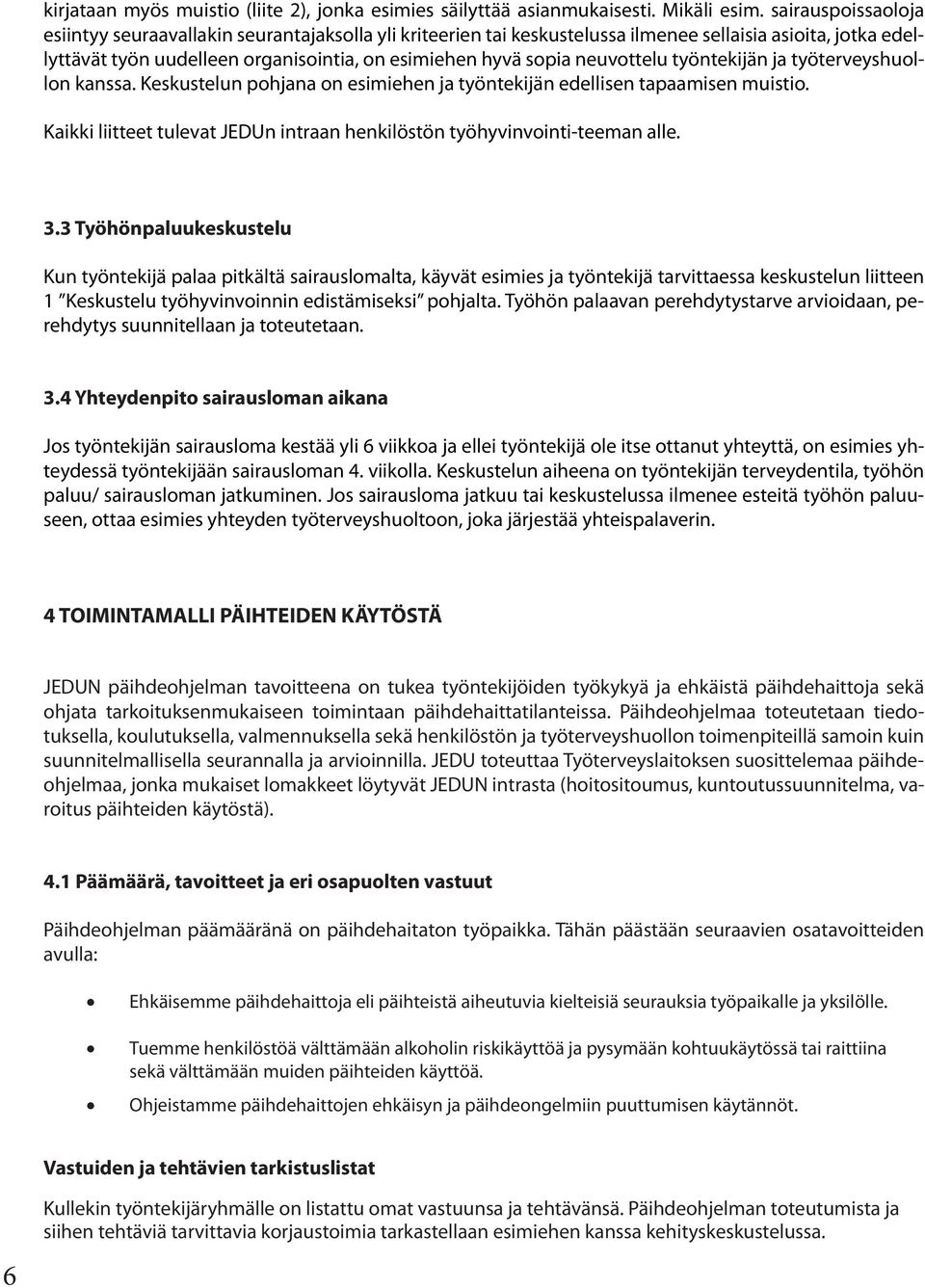 neuvottelu työntekijän ja työterveyshuollon kanssa. Keskustelun pohjana on esimiehen ja työntekijän edellisen tapaamisen muistio.