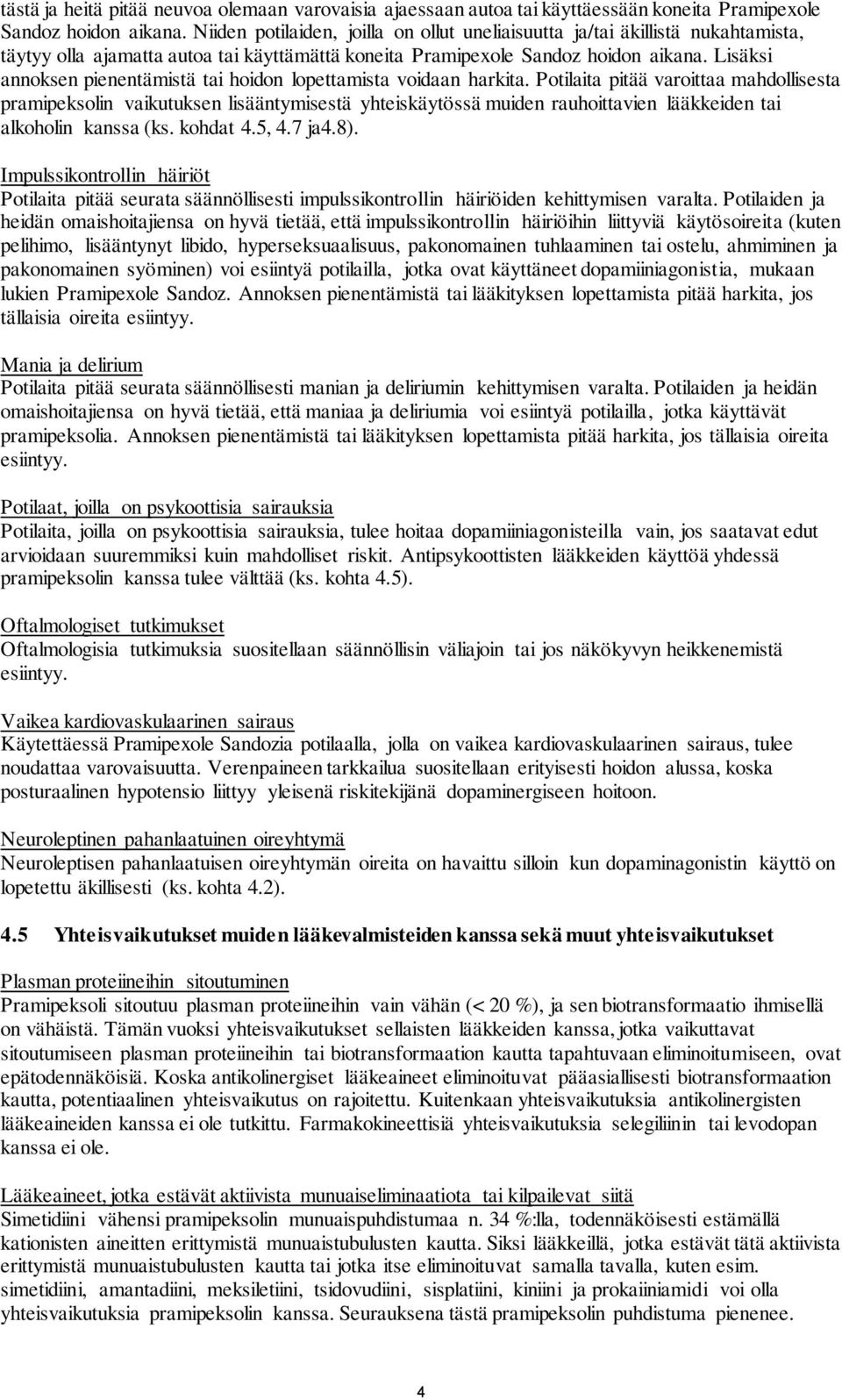 Lisäksi annoksen pienentämistä tai hoidon lopettamista voidaan harkita.
