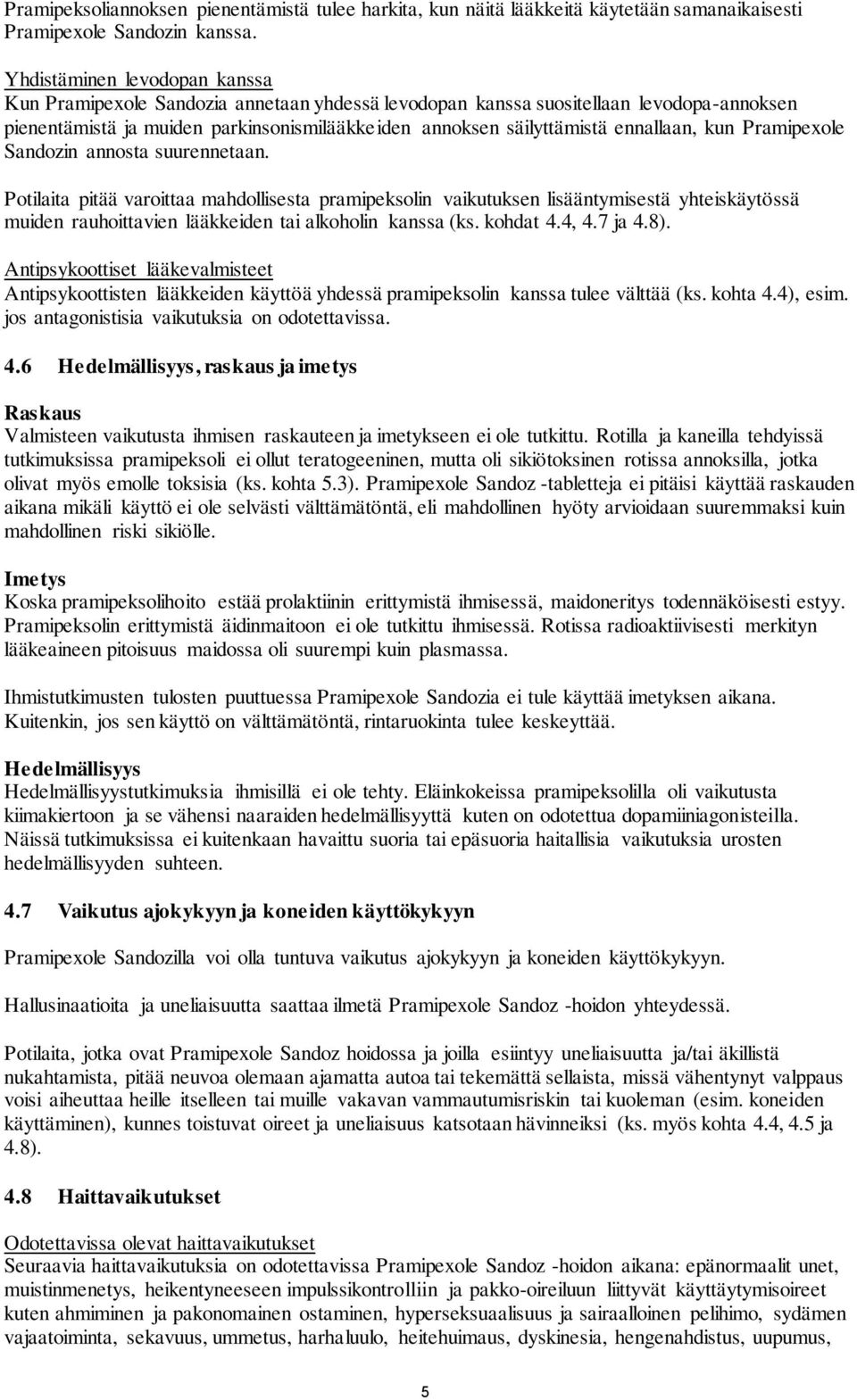 ennallaan, kun Pramipexole Sandozin annosta suurennetaan.