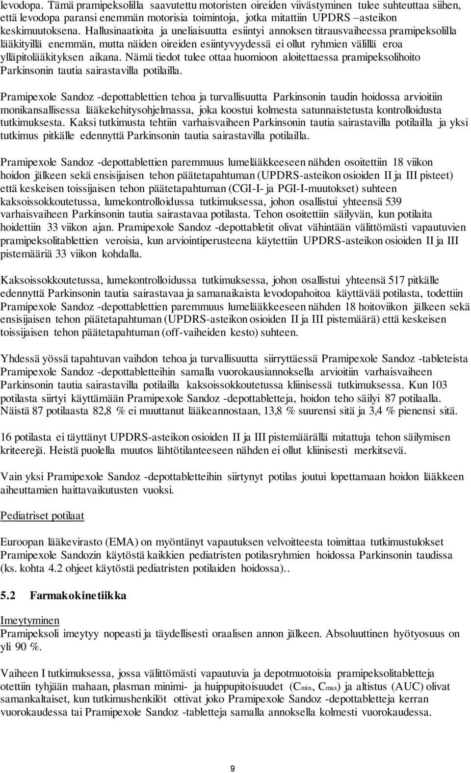 aikana. Nämä tiedot tulee ottaa huomioon aloitettaessa pramipeksolihoito Parkinsonin tautia sairastavilla potilailla.