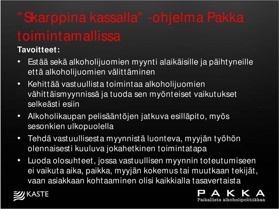 sesonkien ulkopuolella Tehdä vastuullisesta myynnistä luonteva, myyjän työhön olennaisesti kuuluva jokahetkinen toimintatapa Luoda olosuhteet,