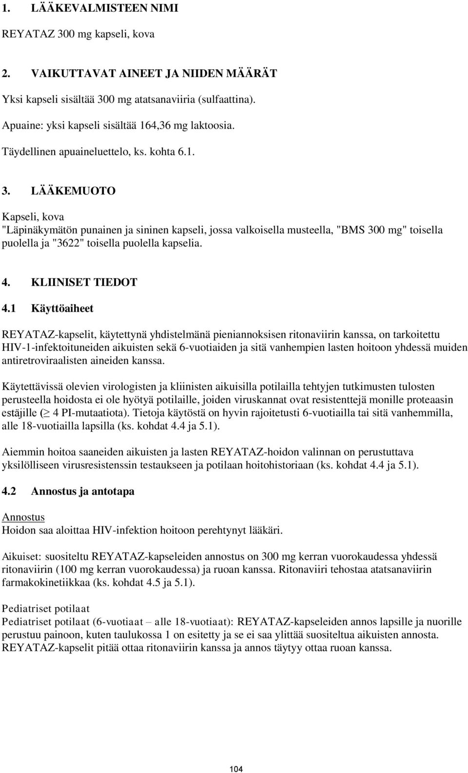 LÄÄKEMUOTO Kapseli, kova "Läpinäkymätön punainen ja sininen kapseli, jossa valkoisella musteella, "BMS 300 mg" toisella puolella ja "3622" toisella puolella kapselia. 4. KLIINISET TIEDOT 4.