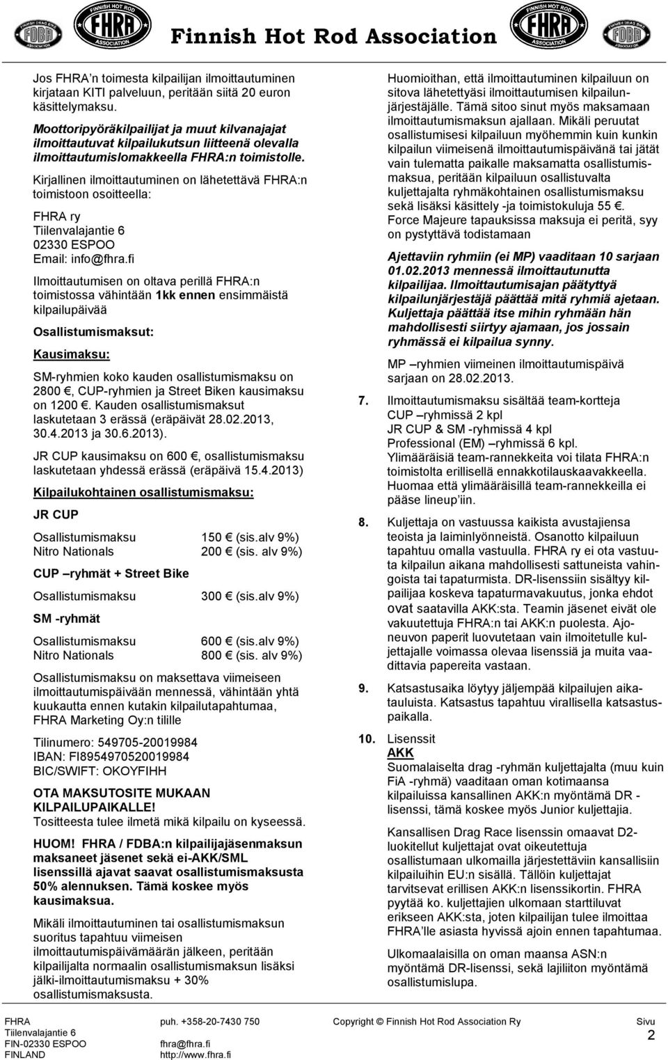 Kirjallinen ilmoittautuminen on lähetettävä :n toimistoon osoitteella: ry 02330 ESPOO Email: info@fhra.