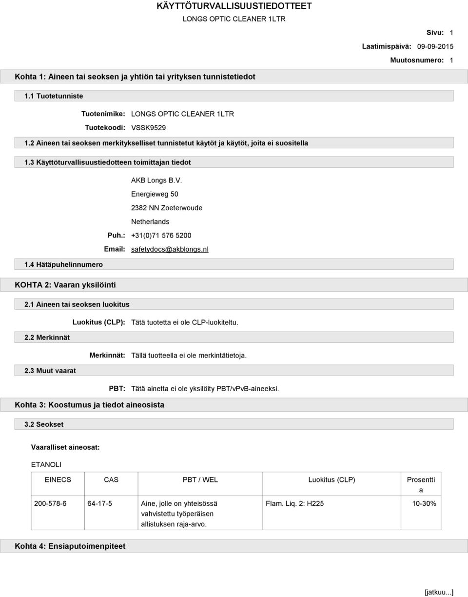 Energieweg 50 2382 NN Zoeterwoude Netherlands Puh.: +31(0)71 576 5200 Email: safetydocs@akblongs.nl 1.4 Hätäpuhelinnumero KOHTA 2: Vaaran yksilöinti 2.