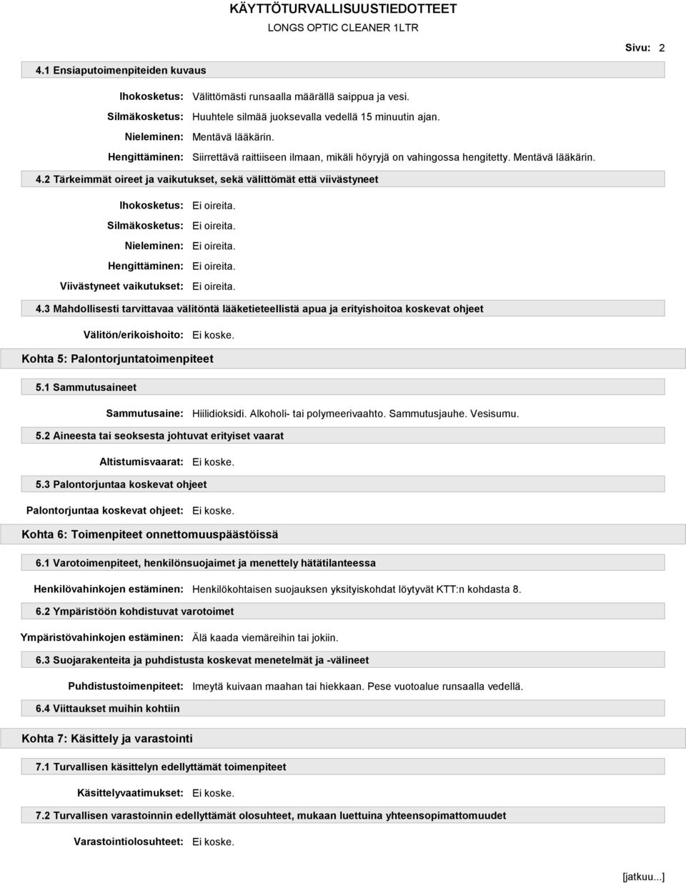 3 Mahdollisesti tarvittavaa välitöntä lääketieteellistä apua ja erityishoitoa koskevat ohjeet Välitön/erikoishoito: Kohta 5: Palontorjuntatoimenpiteet 5.1 Sammutusaineet Sammutusaine: Hiilidioksidi.