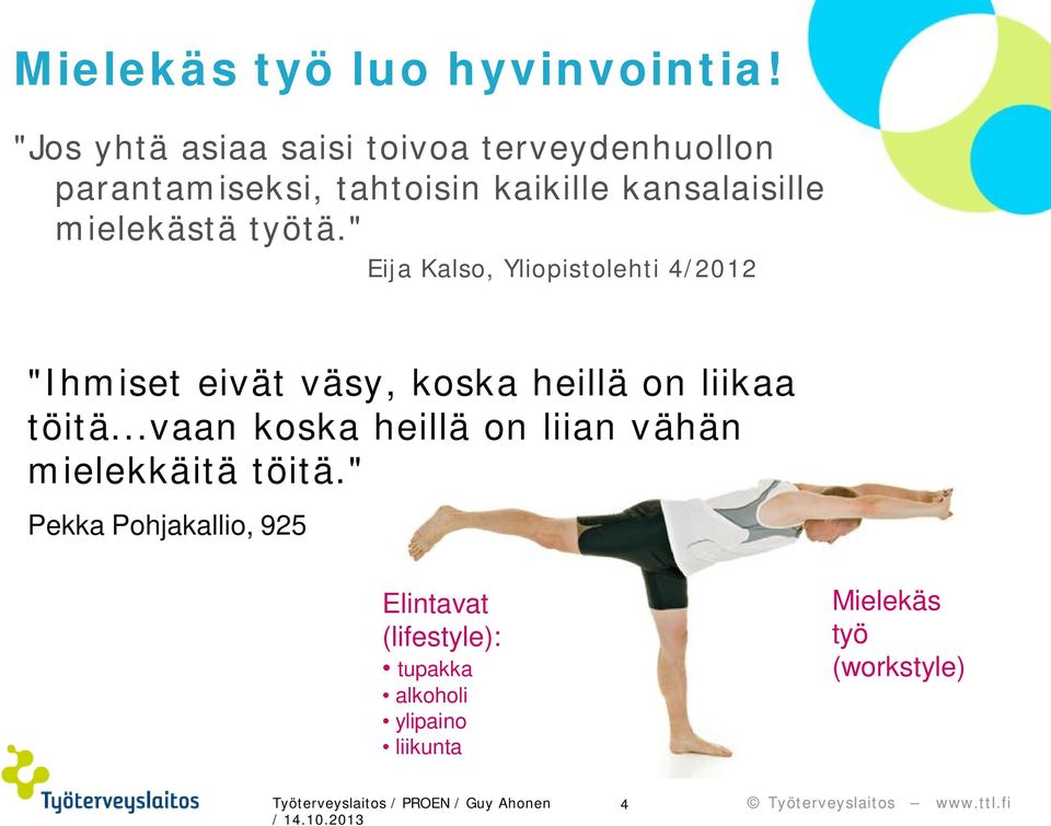 työtä." Eija Kalso, Yliopistolehti 4/2012 "Ihmiset eivät väsy, koska heillä on liikaa töitä.