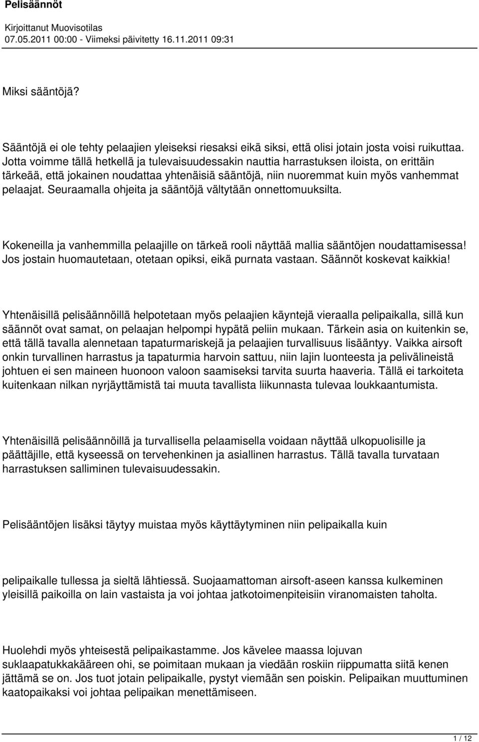 Seuraamalla ohjeita ja sääntöjä vältytään onnettomuuksilta. Kokeneilla ja vanhemmilla pelaajille on tärkeä rooli näyttää mallia sääntöjen noudattamisessa!