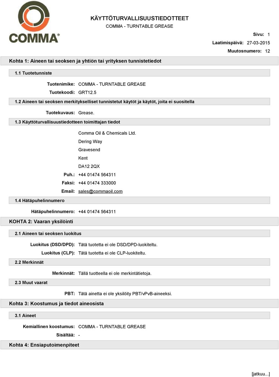 Dering Way Gravesend Kent DA12 2QX Puh.: +44 01474 564311 Faksi: +44 01474 333000 Email: sales@commaoil.com 1.4 Hätäpuhelinnumero Hätäpuhelinnumero: +44 01474 564311 KOHTA 2: Vaaran yksilöinti 2.