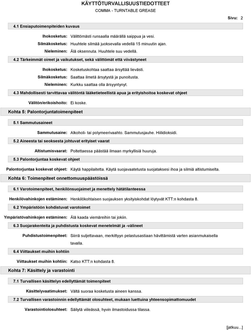 Kohta 5: Palontorjuntatoimenpiteet 5.1 Sammutusaineet Sammutusaine: Alkoholi- tai polymeerivaahto. Sammutusjauhe. Hiilidioksidi. 5.2 Aineesta tai seoksesta johtuvat erityiset vaarat Altistumisvaarat: Poltettaessa päästää ilmaan myrkyllisiä huuruja.