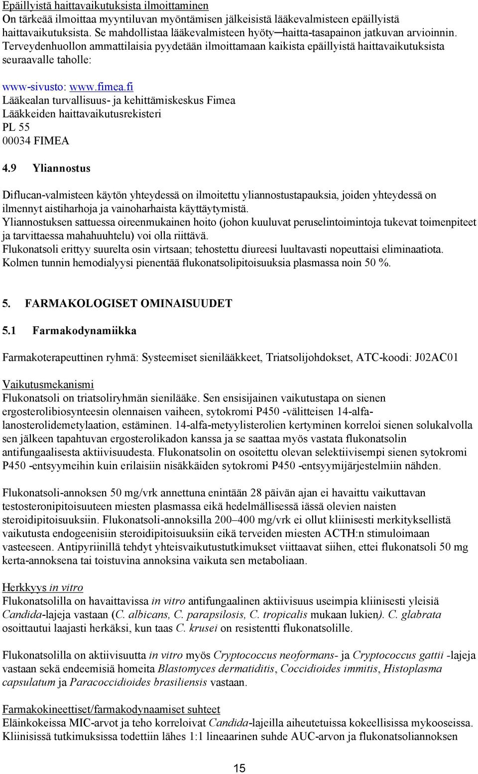 Terveydenhuollon ammattilaisia pyydetään ilmoittamaan kaikista epäillyistä haittavaikutuksista seuraavalle taholle: www-sivusto: www.fimea.