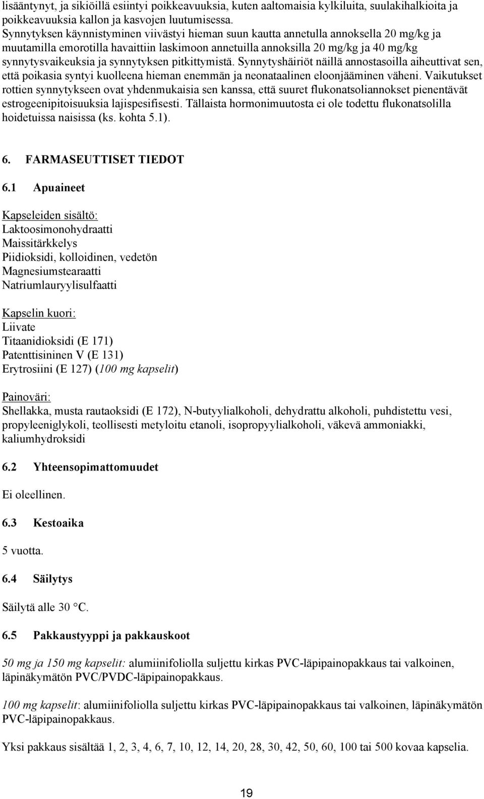 synnytyksen pitkittymistä. Synnytyshäiriöt näillä annostasoilla aiheuttivat sen, että poikasia syntyi kuolleena hieman enemmän ja neonataalinen eloonjääminen väheni.