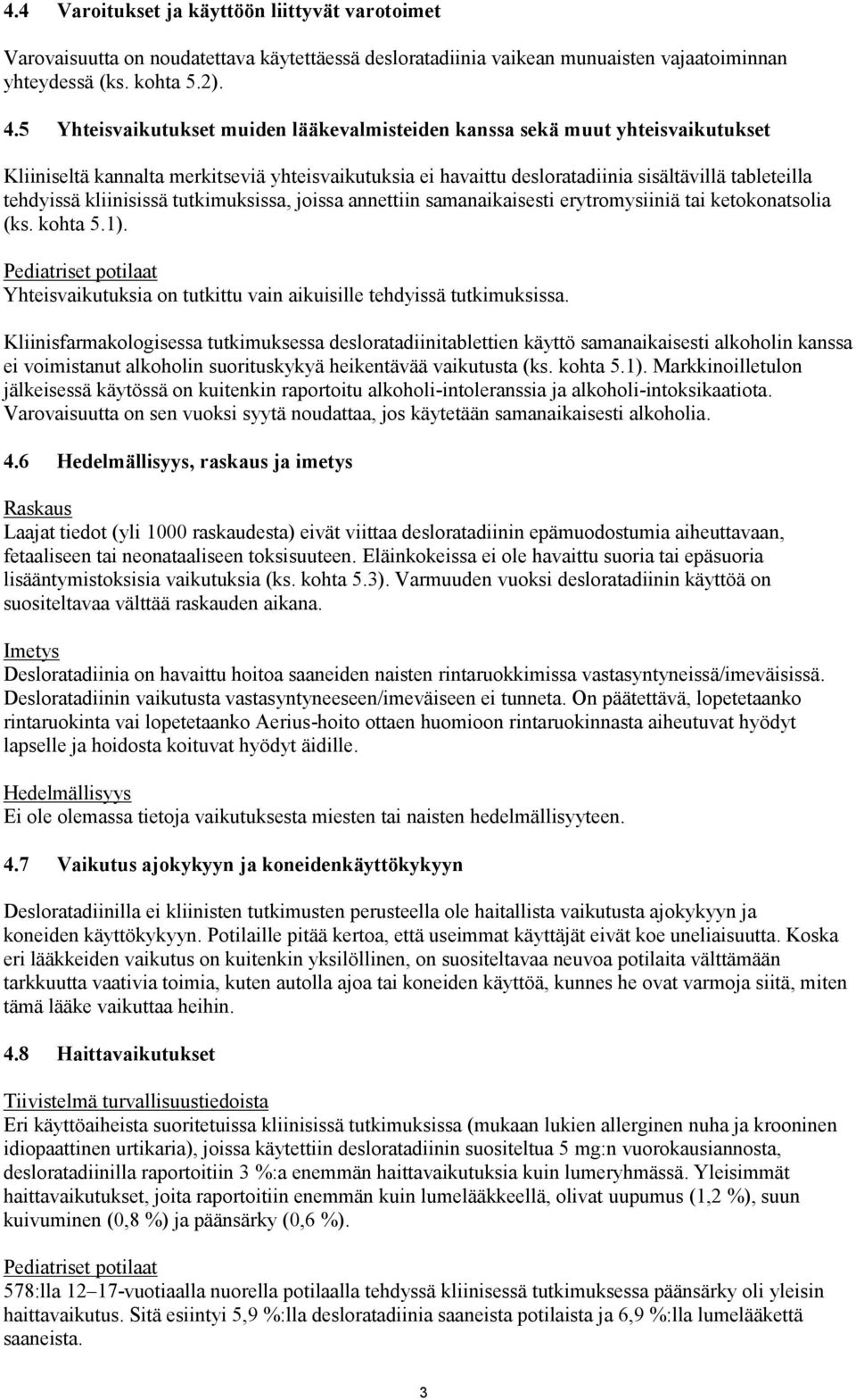kliinisissä tutkimuksissa, joissa annettiin samanaikaisesti erytromysiiniä tai ketokonatsolia (ks. kohta 5.1).