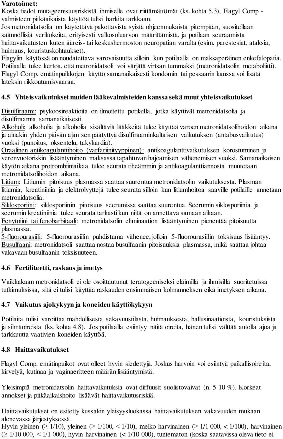 haittavaikutusten kuten ääreis- tai keskushermoston neuropatian varalta (esim. parestesiat, ataksia, huimaus, kouristuskohtaukset).
