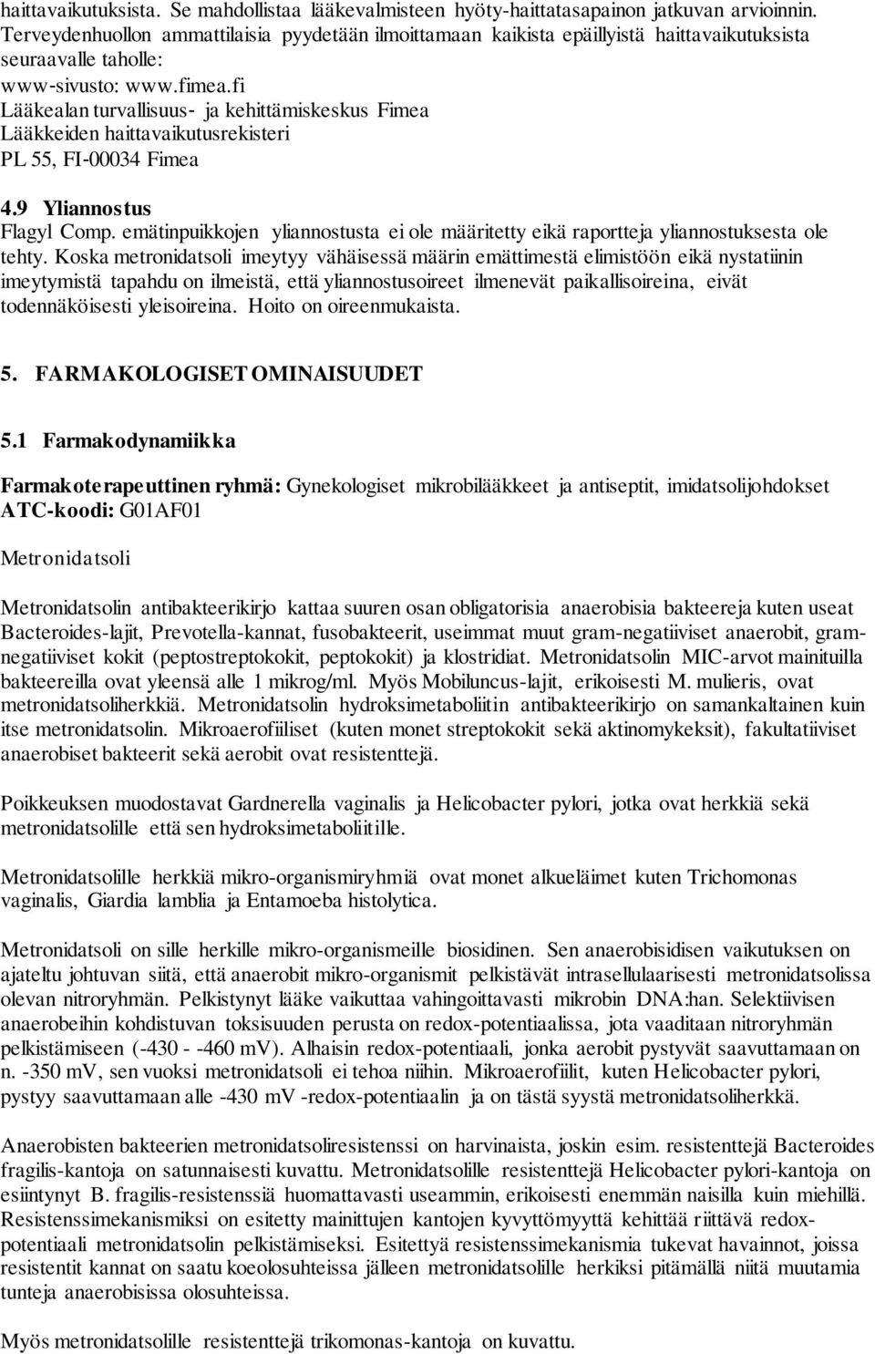 fi Lääkealan turvallisuus ja kehittämiskeskus Fimea Lääkkeiden haittavaikutusrekisteri PL 55, FI 00034 Fimea 4.9 Yliannostus Flagyl Comp.
