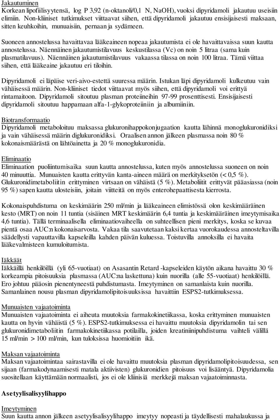 Suoneen annostelussa havaittavaa lääkeaineen nopeaa jakautumista ei ole havaittavaissa suun kautta annostelussa.