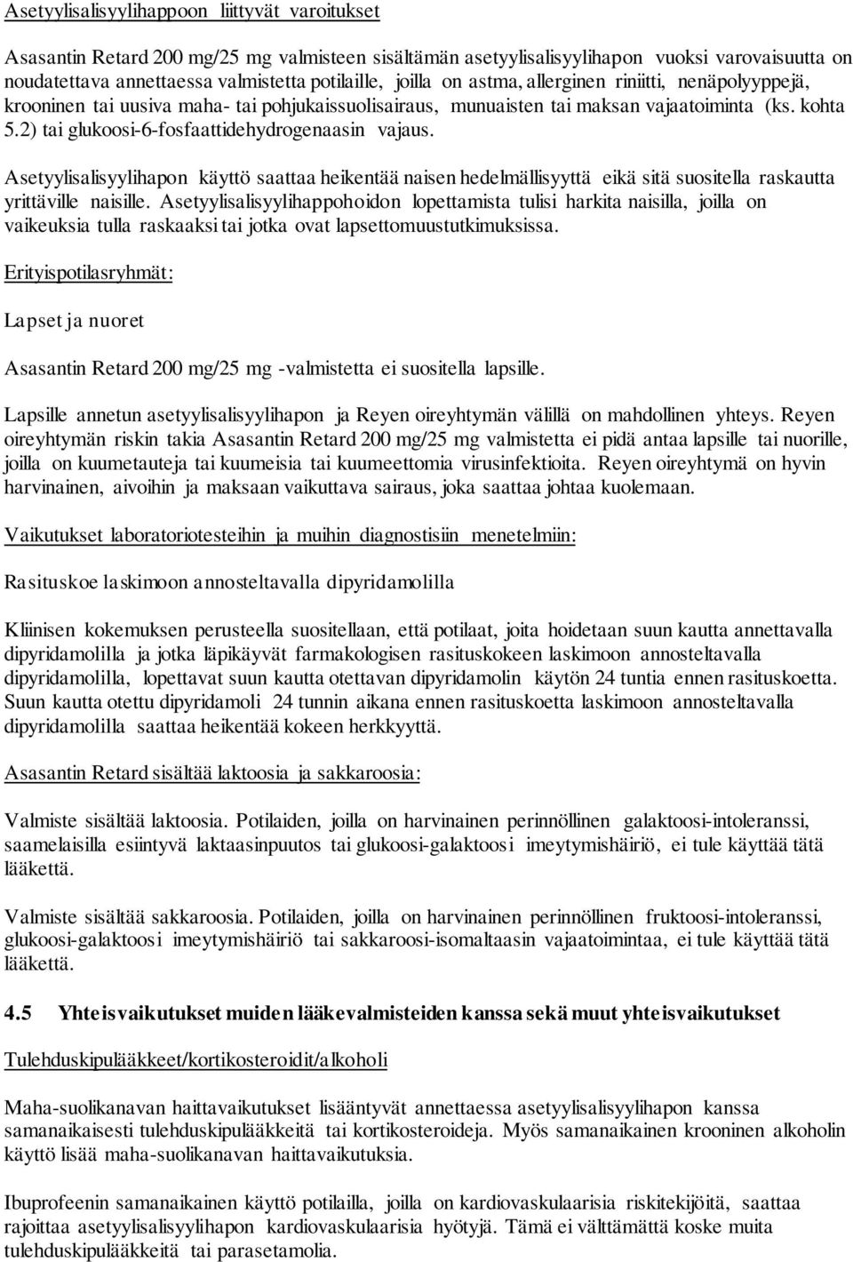 2) tai glukoosi-6-fosfaattidehydrogenaasin vajaus. Asetyylisalisyylihapon käyttö saattaa heikentää naisen hedelmällisyyttä eikä sitä suositella raskautta yrittäville naisille.