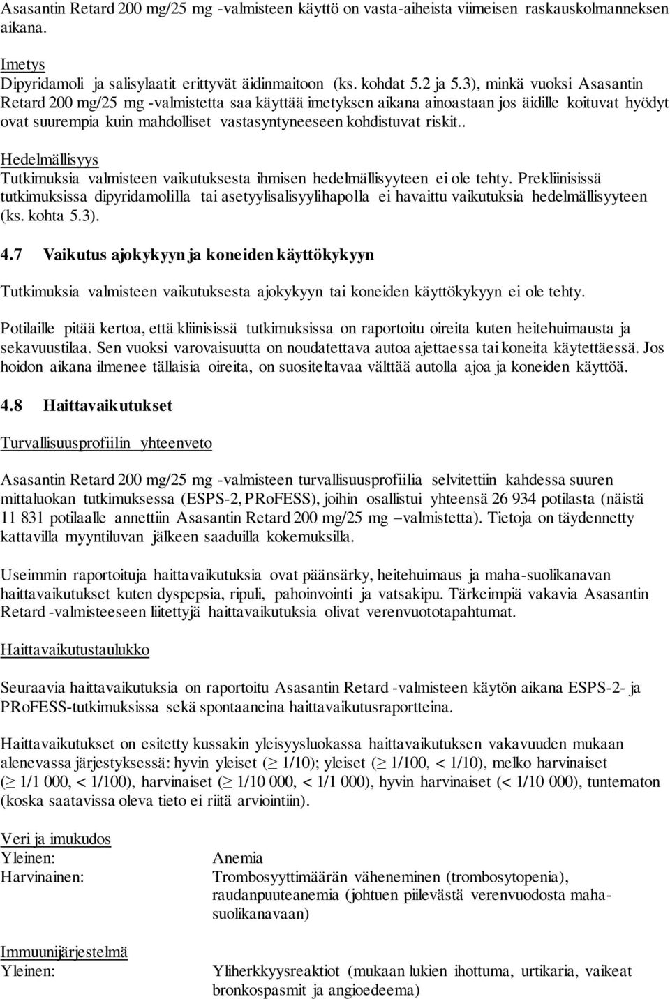 . Hedelmällisyys Tutkimuksia valmisteen vaikutuksesta ihmisen hedelmällisyyteen ei ole tehty.