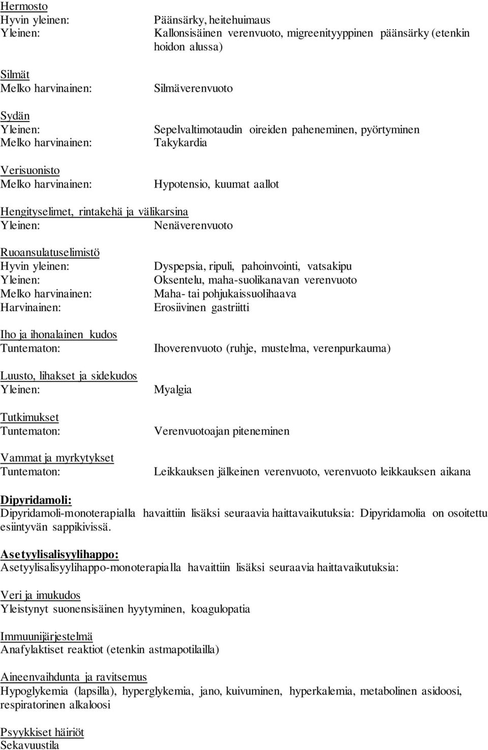 Nenäverenvuoto Ruoansulatuselimistö Hyvin yleinen: Yleinen: Melko harvinainen: Harvinainen: Iho ja ihonalainen kudos Tuntematon: Luusto, lihakset ja sidekudos Yleinen: Tutkimukset Tuntematon: Vammat