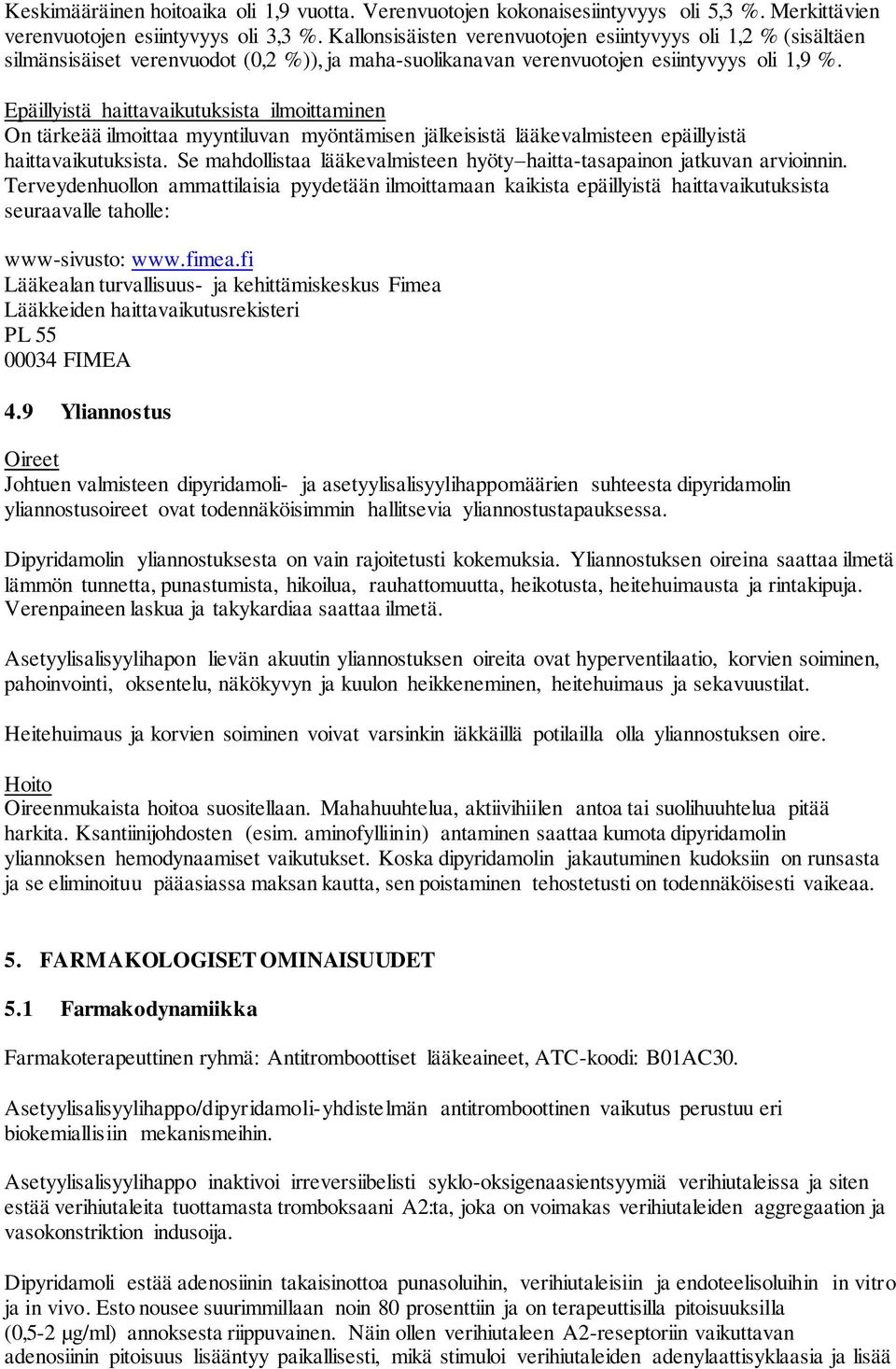 Epäillyistä haittavaikutuksista ilmoittaminen On tärkeää ilmoittaa myyntiluvan myöntämisen jälkeisistä lääkevalmisteen epäillyistä haittavaikutuksista.