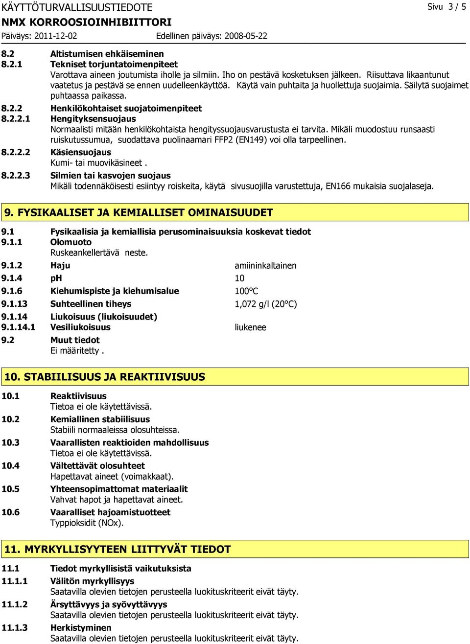2 Henkilökohtaiset suojatoimenpiteet 8.2.2.1 Hengityksensuojaus Normaalisti mitään henkilökohtaista hengityssuojausvarustusta ei tarvita.