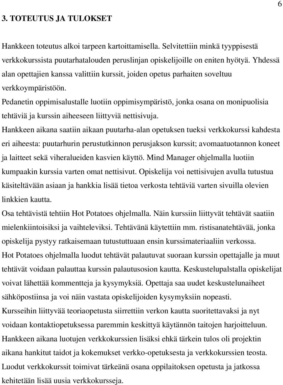 Pedanetin oppimisalustalle luotiin oppimisympäristö, jonka osana on monipuolisia tehtäviä ja kurssin aiheeseen liittyviä nettisivuja.
