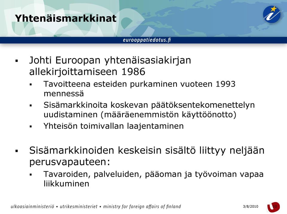 (määräenemmistön käyttöönotto) Yhteisön toimivallan laajentaminen Sisämarkkinoiden keskeisin