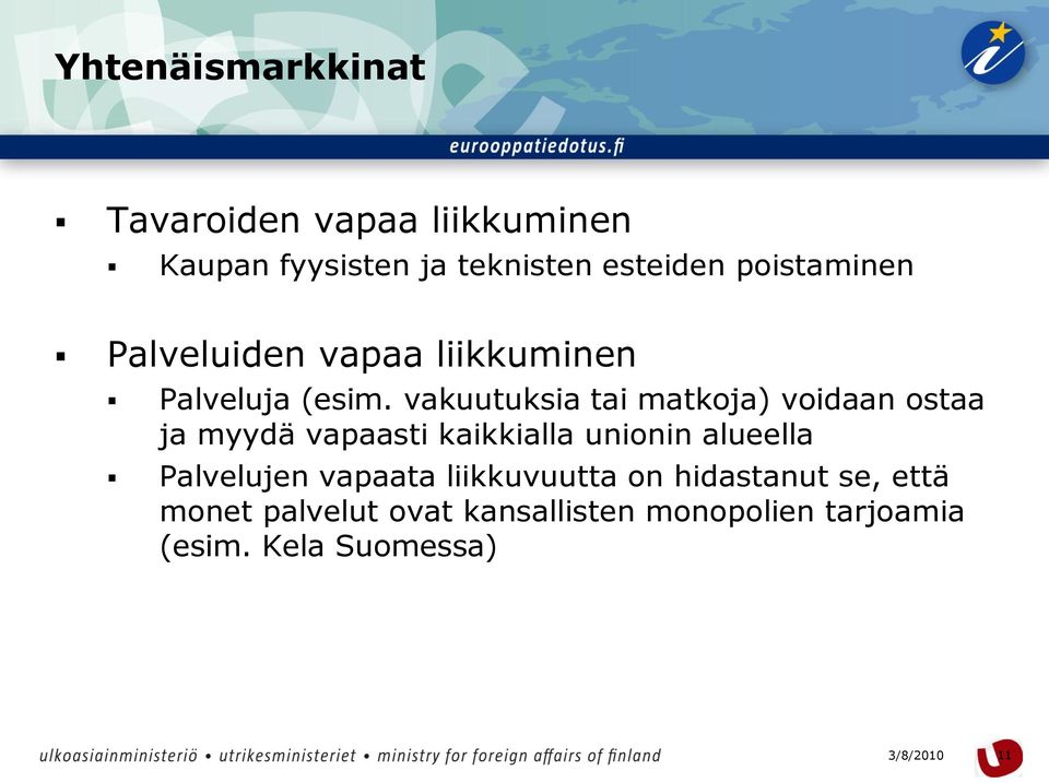 vakuutuksia tai matkoja) voidaan ostaa ja myydä vapaasti kaikkialla unionin alueella