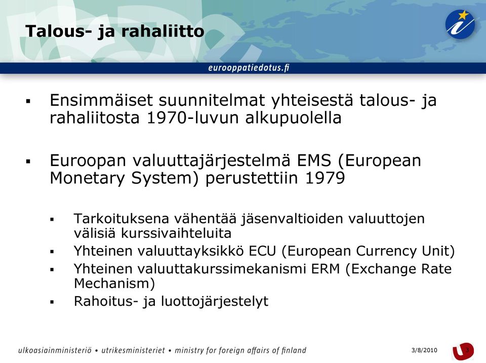 Tarkoituksena vähentää jäsenvaltioiden valuuttojen välisiä kurssivaihteluita Yhteinen valuuttayksikkö