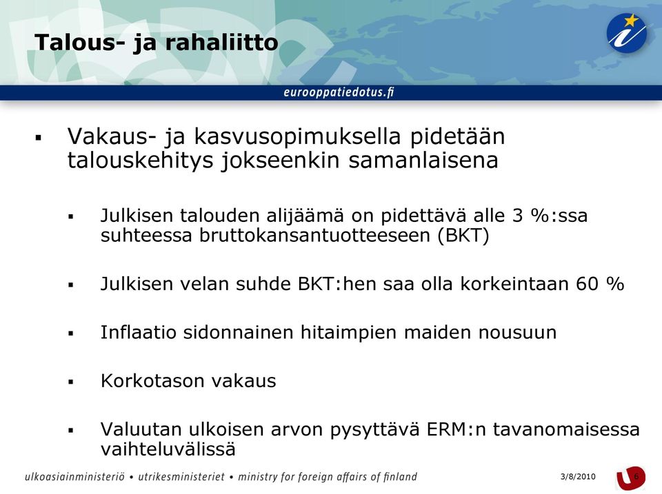 bruttokansantuotteeseen (BKT) Julkisen velan suhde BKT:hen saa olla korkeintaan 60 % Inflaatio