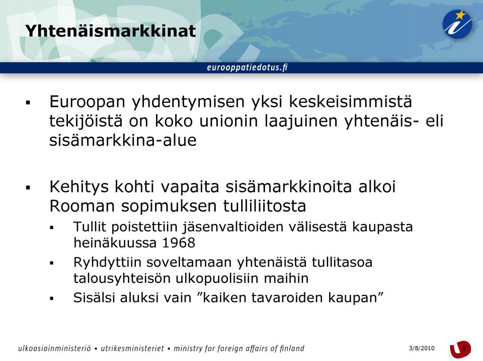 tulliliitosta Tullit poistettiin jäsenvaltioiden välisestä kaupasta heinäkuussa 1968 Ryhdyttiin