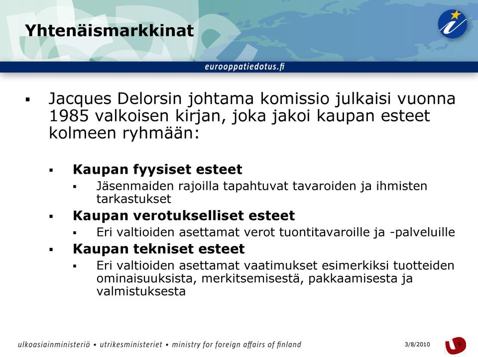 verotukselliset esteet Eri valtioiden asettamat verot tuontitavaroille ja -palveluille Kaupan tekniset esteet Eri