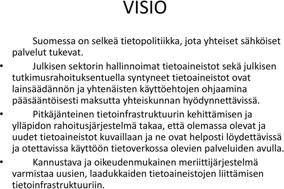 pääsääntöisesti maksutta yhteiskunnan hyödynnettävissä.