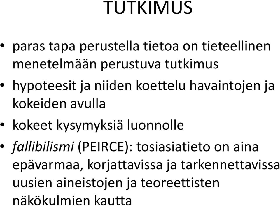 kysymyksiä luonnolle fallibilismi (PEIRCE): tosiasiatieto on aina epävarmaa,