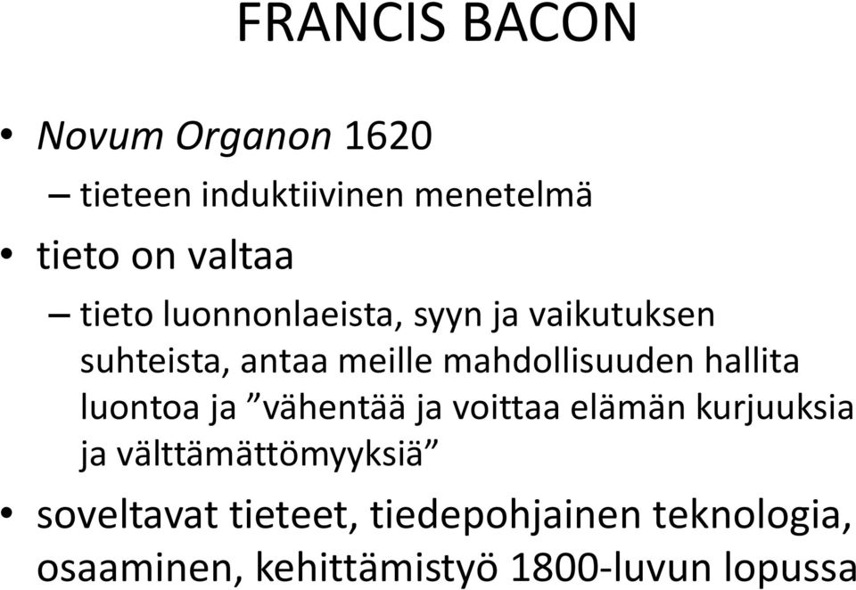 hallita luontoa ja vähentää ja voittaa elämän kurjuuksia ja välttämättömyyksiä